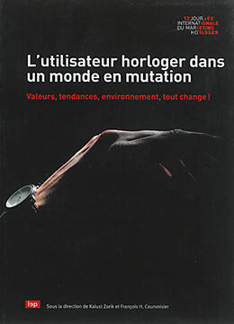 Broché L'utilisateur horloger dans un monde en mutation : valeurs, tendances, environnement, tout change ! de Journée internationale du marketing horloger