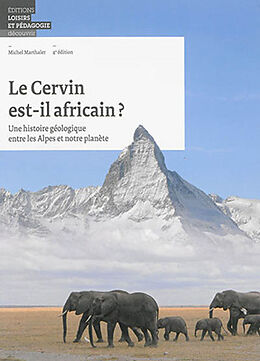 Broché Le Cervin est-il africain ? : une histoire géologique entre les Alpes et notre planète de Michel Marthaler