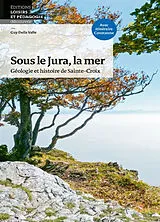 Broschiert Sous le Jura, la mer : géologie et histoire de Sainte-Croix von Guy Della Valle