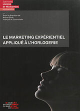 Broché Le marketing expérientiel appliqué à l'horlogerie de Journée internationale du marketing horloger (16 , 2012 , Suisse