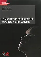 Broschiert Le marketing expérientiel appliqué à l'horlogerie von Journée internationale du marketing horloger