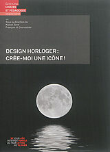 Broché Design horloger : crée-moi une icône ! de Journée internationale du marketing horloger (18 , 2014 , Suisse