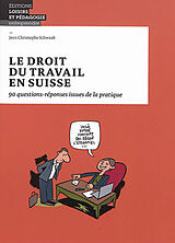 Broché Le droit du travail en Suisse : 90 questions-réponses issues de la pratique de Jean Christophe Schwaab