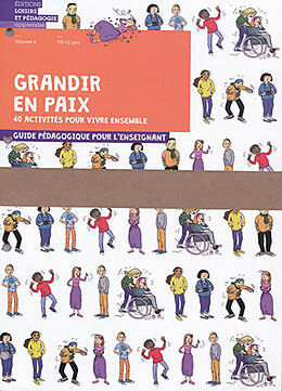 Broché Grandir en paix : 40 activités pour vivre ensemble : guide pédagogique pour l'enseignant. Vol. 4. 10-12 ans de solutions éducatives pour une paix durable Graines de paix