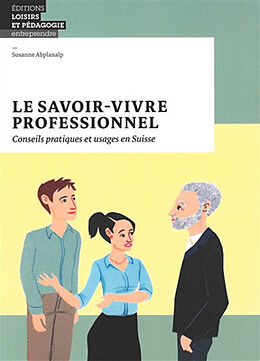 Broché Le savoir-vivre professionnel : conseils pratiques et usages en Suisse de Susanne Abplanalp