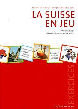 Broché La Suisse en jeu : matériel pédagogique, français langue étrangère : exercices de Sarah Grosjean Dia