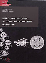 Broché Direct to consumer : à la conquête du client horloger de Journée internationale du marketing horloger (23 , 2019 , Suisse