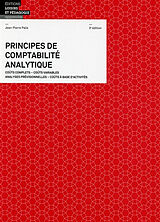 Broché Principes de comptabilité analytique : coûts complets, coûts variables, analyses prévisonnelles, coûts à base d'activ... de Jean-Pierre Palix