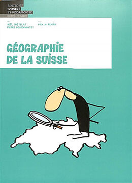 Broché Géographie de la Suisse de Joe¨l (1971-....) Chételat, Pierre (1969-....) Dessemontet