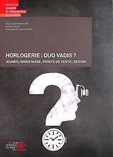 Broschiert Horlogerie : quo vadis ? : jeunes, Swiss made, points de vente, design von Journée internationale du marketing horloger