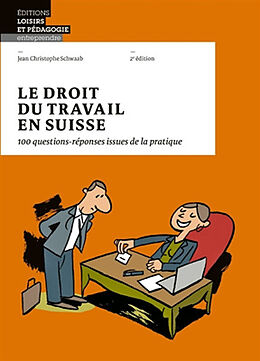 Broché Le droit du travail en Suisse : 100 questions-réponses issues de la pratique de Jean Christophe Schwaab