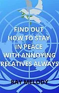 E-Book (epub) Find Out How To Stay In Peace With Annoying Relatives Always von Ray Melody