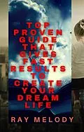 E-Book (epub) Top Proven Guide That Gives Fast Results To Create Your Dream Life von Ray Melody