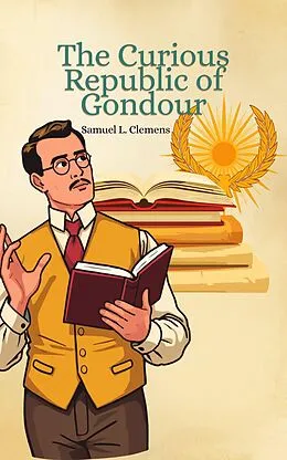 E-Book (epub) The Curious Republic of Gondour von Samuel Langhorne Clemens