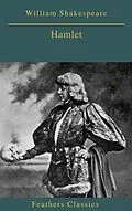 E-Book (epub) Hamlet (Feathers Classics) von William Shakespeare, Feathers Classics