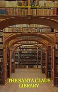 E-Book (epub) The Santa Claus Library (Illustrated and active TOC) von Charles Dickens, Abbie Farwell Brown, George Macdonald