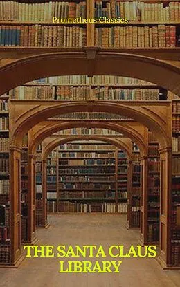 E-Book (epub) The Santa Claus Library (Illustrated and active TOC) von Charles Dickens, Abbie Farwell Brown, George Macdonald