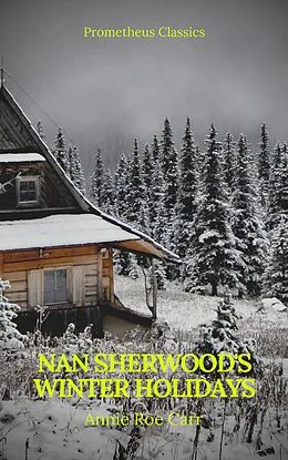 E-Book (epub) Nan Sherwood's Winter Holidays (Prometheus Classics) von Annie Roe Carr