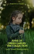E-Book (epub) Anne of Green Gables : The Collection von Lucy Maud Montgomery, Prometheus Classics