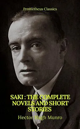 E-Book (epub) Saki : The Complete Novels And Short Stories (Prometheus Classics) von Saki, Hector Hugh Munro, Prometheus Classics