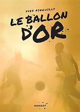 Broschiert Le Ballon d'or : récit tiré du film von Yves Pinguilly