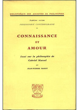 Broché Connaissance et amour : essai sur la philosophie de Gabriel Marcel de Bagot Jean Pierre