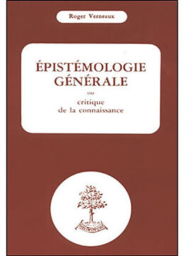 Broché Epistémologie générale ou Critique de la connaissance de Verneaux Roger