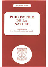 Broché Philosophie de la nature ou cosmologie : Propédeutique à la vision chrétienne du monde de Aubert Jean Marie