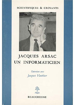 Broché Jacques Arsac, un informaticien : entretien de Arsac Jacques