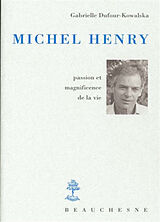 Broché Michel Henry : passion et magnificience de la vie de Dufour Kowalska G.