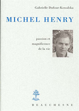 Broché Michel Henry : passion et magnificience de la vie de Dufour Kowalska G.