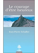 Broché Le courage d'être heureux de Schaller Jean Pie