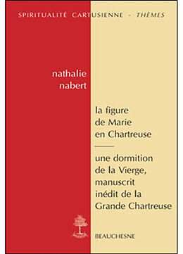 Broché La figure de Marie en Chartreuse. Une dormition de la Vierge : manuscrit inédit de la Grande Chartreuse de Nabert Nathalie