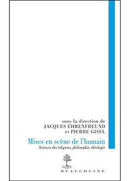 Broché Mises en scène de l'humain : sciences des religions, philosophie, théologie de Gisel Pierre