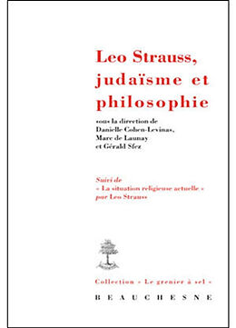 Broché Leo Strauss, judaïsme et philosophie. La situation religieuse actuelle de Cohen Levinas Dan