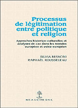 Broché Processus de légitimation entre politique et religion : approches historico-culturelles et analyses de cas dans les m... de Mancini Sylvia