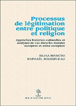 Broché Processus de légitimation entre politique et religion : approches historico-culturelles et analyses de cas dans les m... de Mancini Sylvia