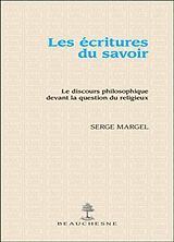 Broché Les écritures du savoir : le discours philosophique devant la question du religieux de Margel Serge