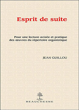 Broché Esprit de suite : pour une lecture avisée et pratique des oeuvres du répertoire organistique de Guillou Jean