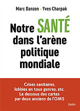 Couverture cartonnée Notre santé dans l'arène politique mondiale de Marc Danzon, Yves Charpak