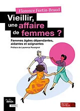 Broschiert Vieillir, une affaire de femmes ? : femmes âgées dépendantes, aidantes, et soignantes von Florence Fortin-Braud