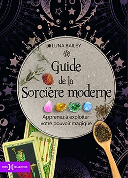 Broschiert Guide de la sorcière moderne : apprenez à expoiter votre pouvoir magique von Luna Bailey