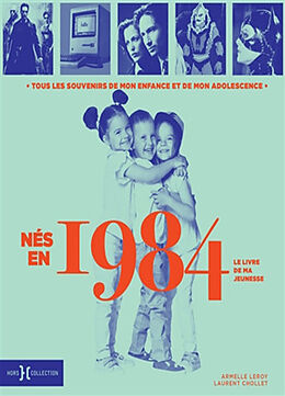 Broché Nés en 1984 : le livre de ma jeunesse : tous les souvenirs de mon enfance et de mon adolescence de Armelle; Chollet, Laurent Leroy