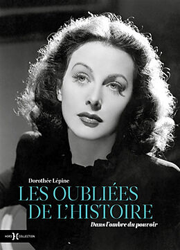 Broché Les oubliées de l'histoire. Dans l'ombre du pouvoir de Dorothée Lépine