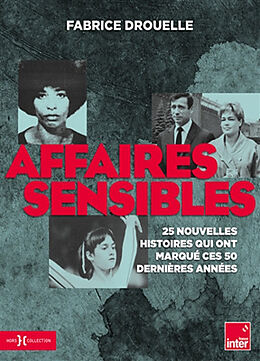 Broché Affaires sensibles : 25 nouvelles histoires qui ont marqué ces 50 dernières années de Fabrice Drouelle