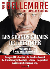 Broché Les grands crimes de l'histoire. Vol. 2. Casque d'Or, Landru, la bande à Bonnot, le train Glasgow-Londres, Seznec, Ra... de Pierre; Nahmias, Jean-François Bellemare