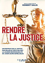 Broché Rendre la justice : un portrait de la justice par celles et ceux qui ont la lourde responsabilité de juger leurs semb... de Robert et al Salis