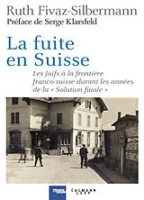 Broschiert La fuite en Suisse : les Juifs à la frontière franco-suisse durant les années de la Solution finale : itinéraires, st... von Ruth Fivaz-Silbermann
