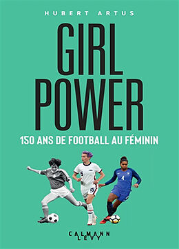 Broché Girl power : 150 ans de football au féminin de Hubert Artus