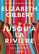 Broschiert Jusqu'à la rivière : amour, deuil et liberté von Elizabeth Gilbert